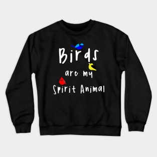 Birds Are My Spirit Animal Crewneck Sweatshirt